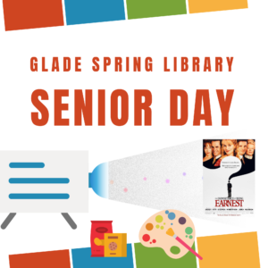 Text says 'Glade Spring Library Senior Day.' Image of a projector, snacks, and a paint palette with cover of the DVD cover "The Importance of Being Earnest."